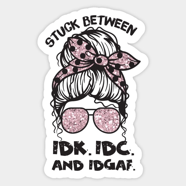 Stuck Between IDk IDC And IDGAF Messy Bun Sticker by The WYLD Tribe